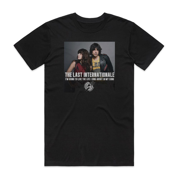 The Last Internationale Im Going To Live The Life I Sing About In My Song Album Cover T-Shirt Black