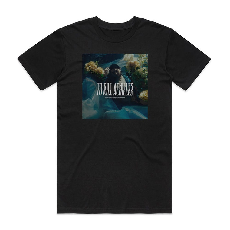 To Kill Achilles Something To Remember Me By Album Cover T-Shirt Black
