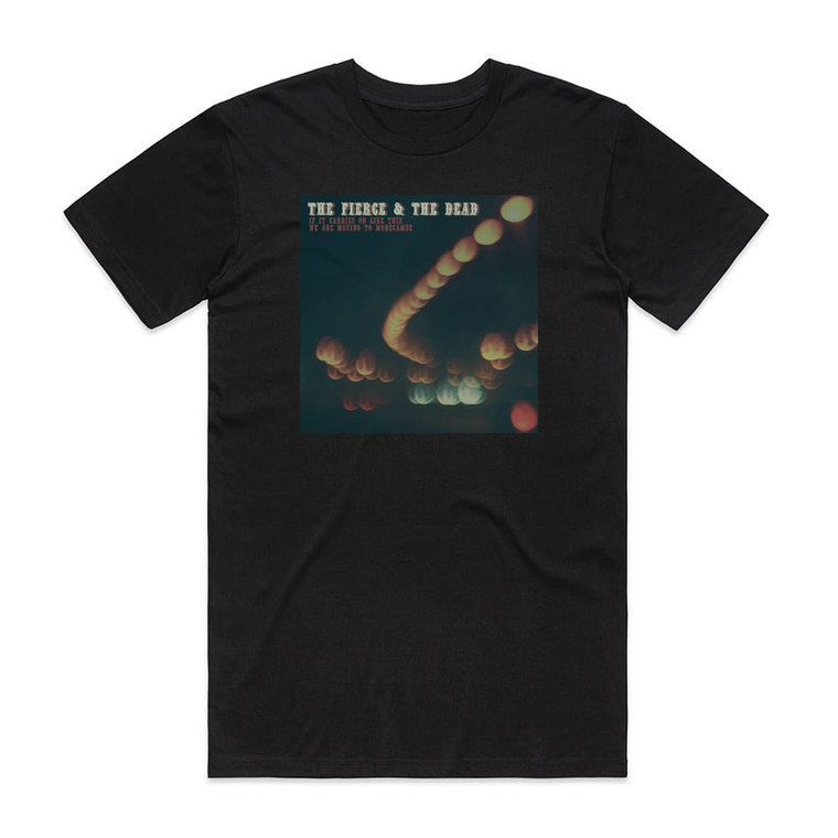 The Fierce and The Dead If It Carries On Like This We Are Moving To Morecambe 1 Album Cover T-Shirt Black