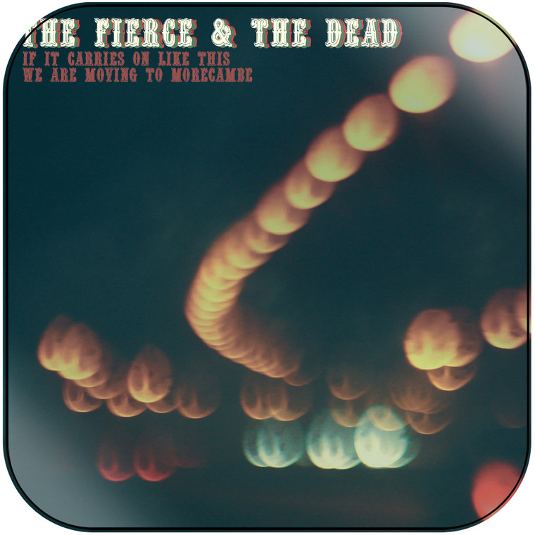 The Fierce and The Dead If It Carries On Like This We Are Moving To Morecambe-2 Album Cover Sticker