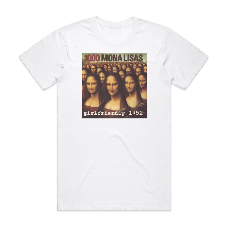 1000 Mona Lisas Girlfriendly Album Cover T-Shirt White