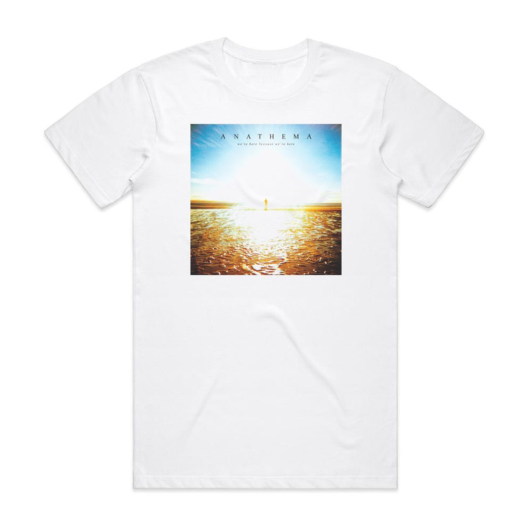 Anathema Were Here Because Were Here Album Cover T-Shirt White