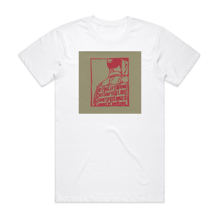 A Silver Mt Zion He Has Left Us Alone But Shafts Of Light Sometimes Grace The Album Cover T-Shirt White