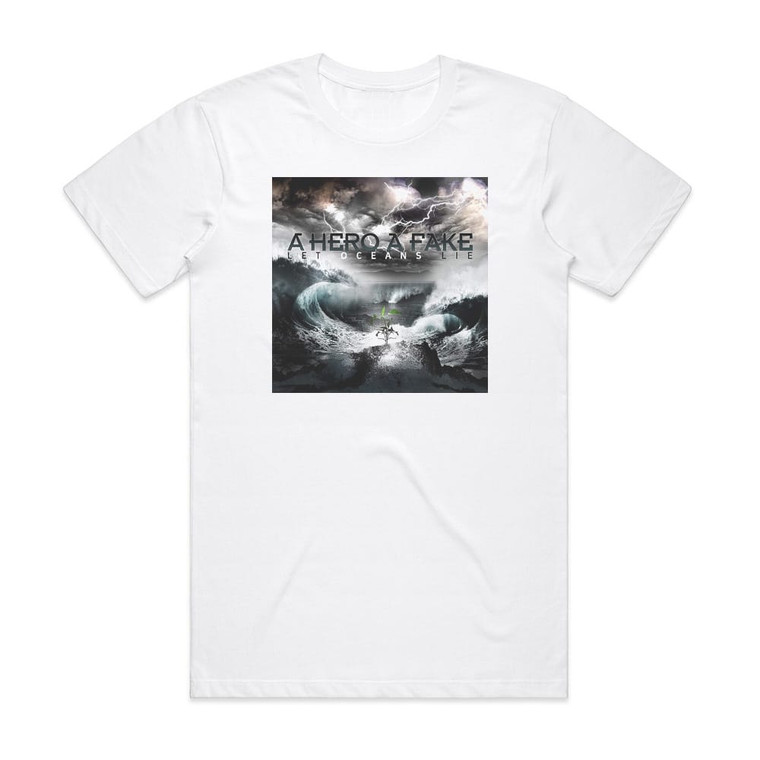 A Hero A Fake Let Oceans Lie Album Cover T-Shirt White A Hero A Fake Let Oceans Lie Album Cover T-Shirt White