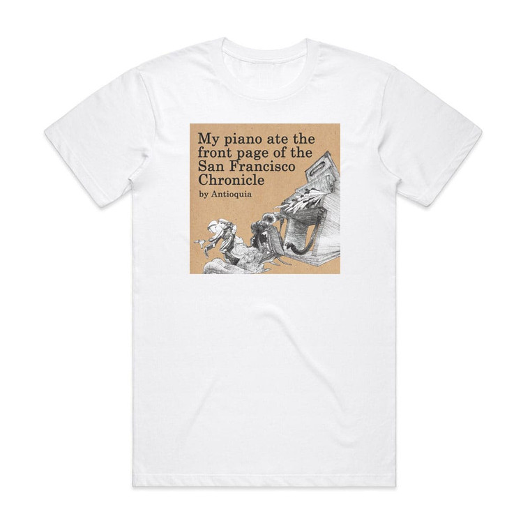 Antioquia My Piano Ate The Front Page Of The San Francisco Chronicle Album Cover T-Shirt White