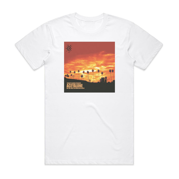 Aceyalone Hip Hop And The World We Live In Album Cover T-Shirt White