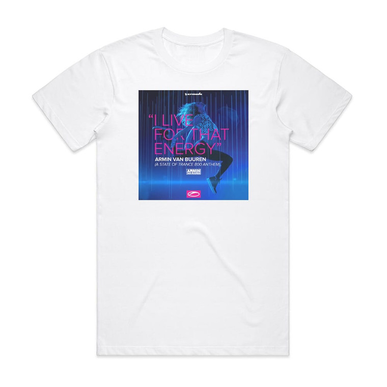 Armin van Buuren I Live For That Energy Asot 800 Anthem Ep Album Cover T-Shirt White