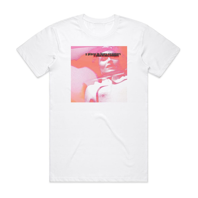 A Place to Bury Strangers Missing You Album Cover T-Shirt White