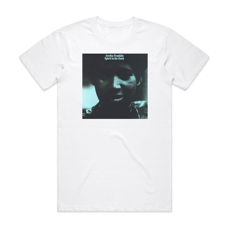 Aretha Franklin Spirit In The Dark 1 Album Cover T-Shirt White