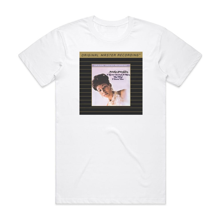 Aretha Franklin I Never Loved A Man The Way I Love You 1 Album Cover T-Shirt White