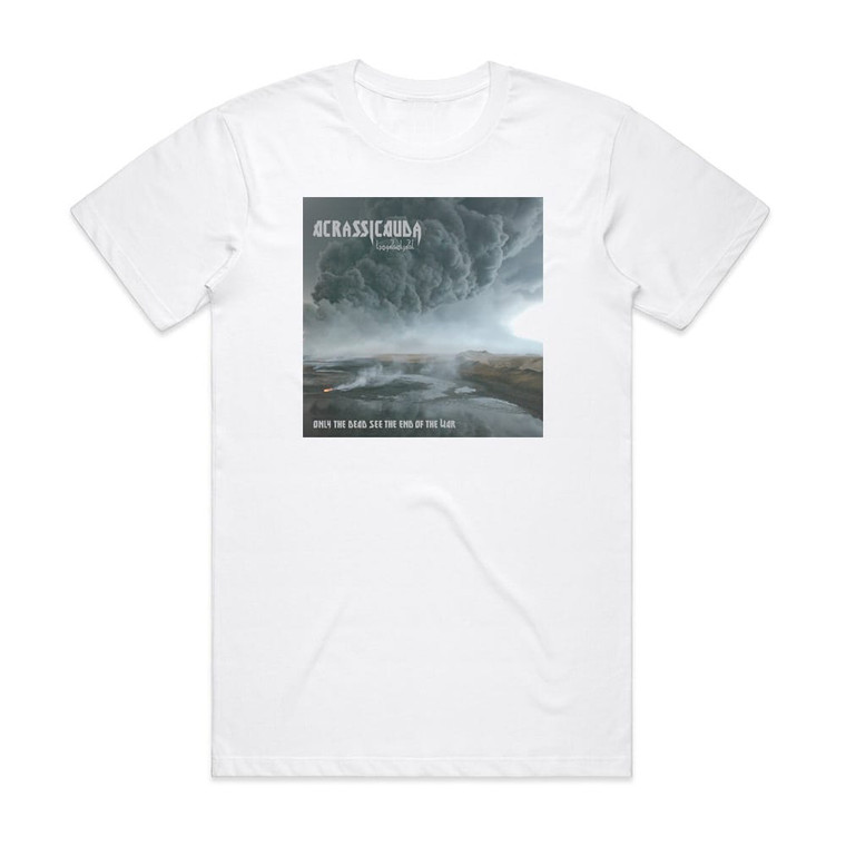 Acrassicauda Only The Dead See The End Of The War Album Cover T-Shirt White Acrassicauda Only The Dead See The End Of The War Album Cover T-Shirt White