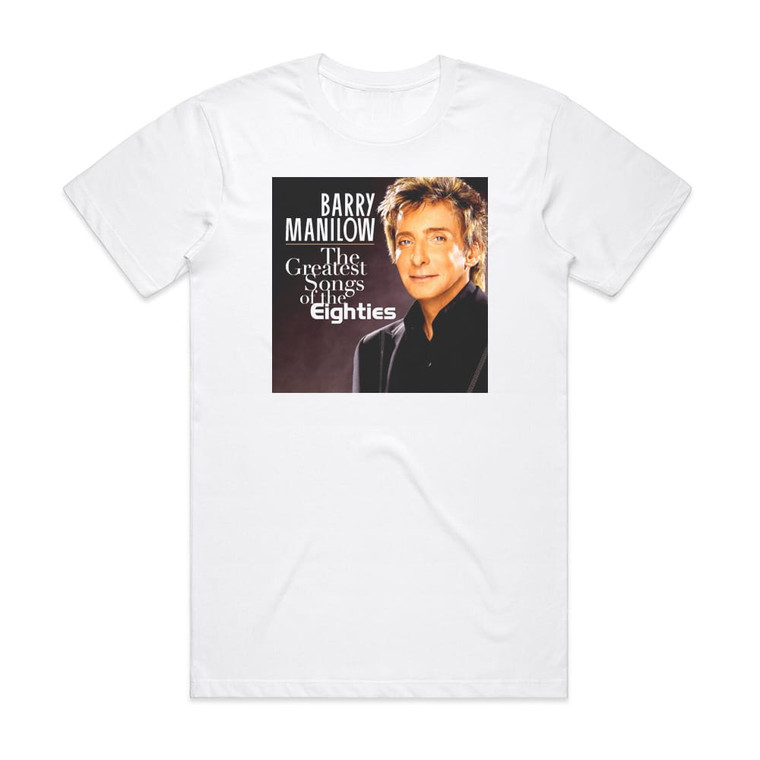 Barry Manilow The Greatest Songs Of The Eighties Album Cover T-Shirt White