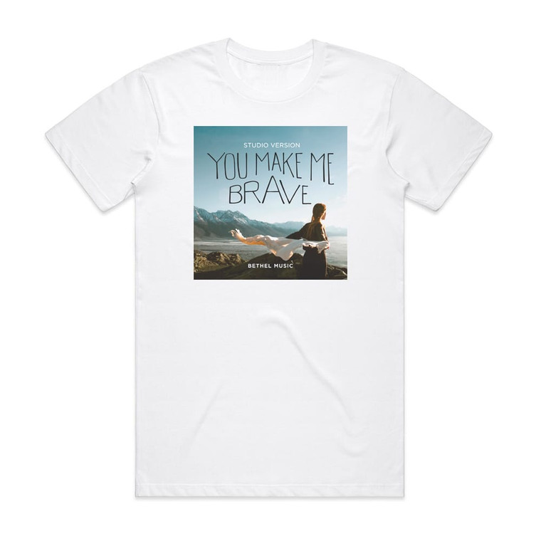 Bethel Music You Make Me Brave Studio Version Album Cover T-Shirt White