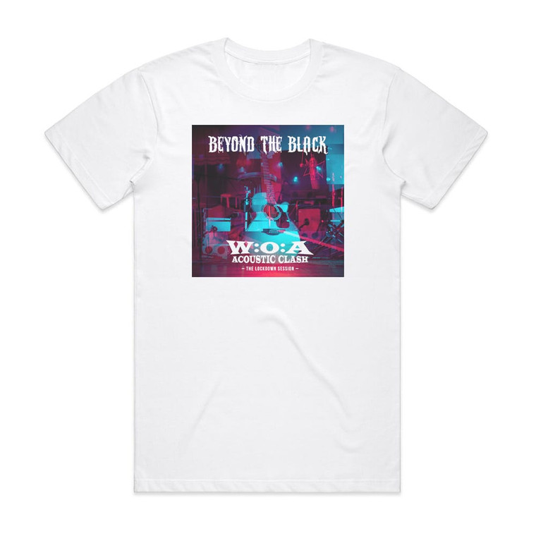 Beyond The Black W O A Acoustic Clash The Lockdown Session Album Cover T-Shirt White