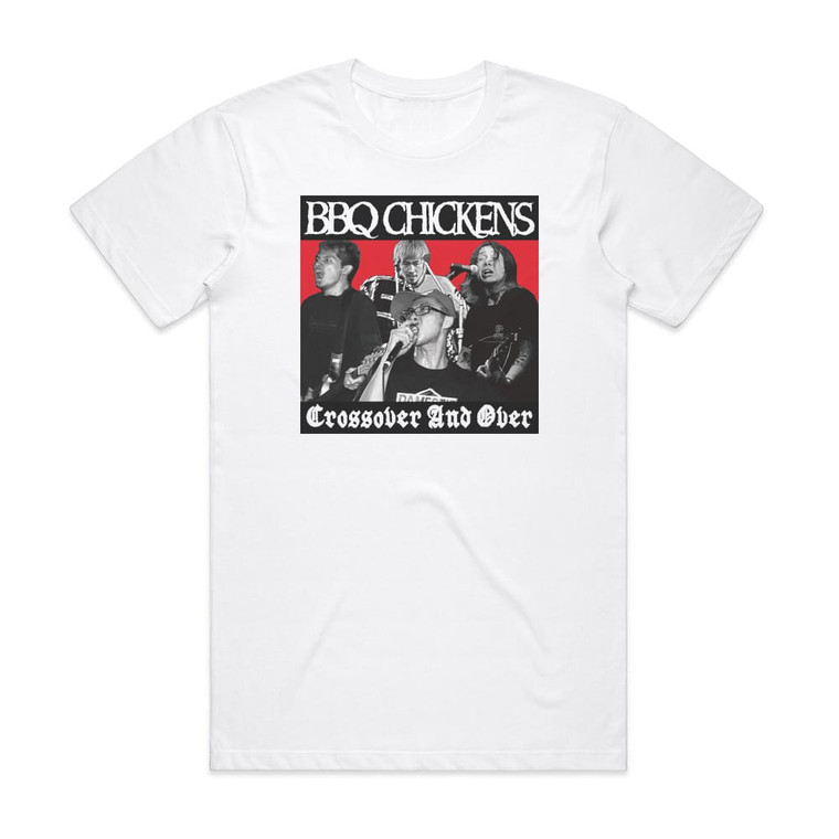 BBQ CHICKENS Crossover And Over Album Cover T-Shirt White