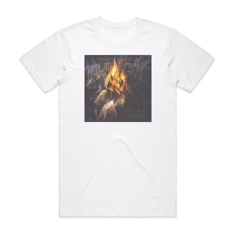 Beyond Twilight For The Love Of Art And The Making Album Cover T-Shirt White