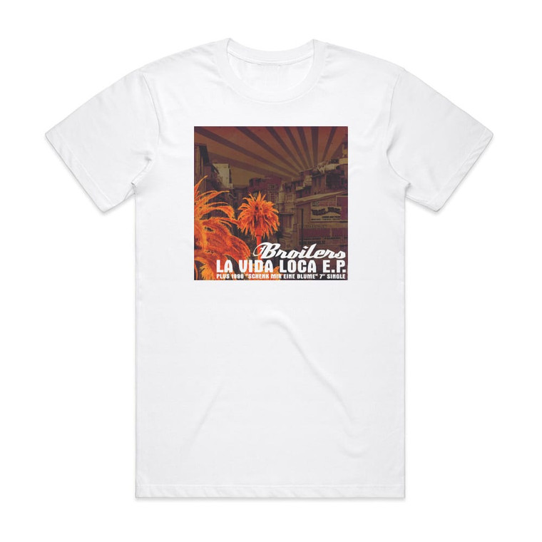 Broilers La Vida Loca Ep Album Cover T-Shirt White