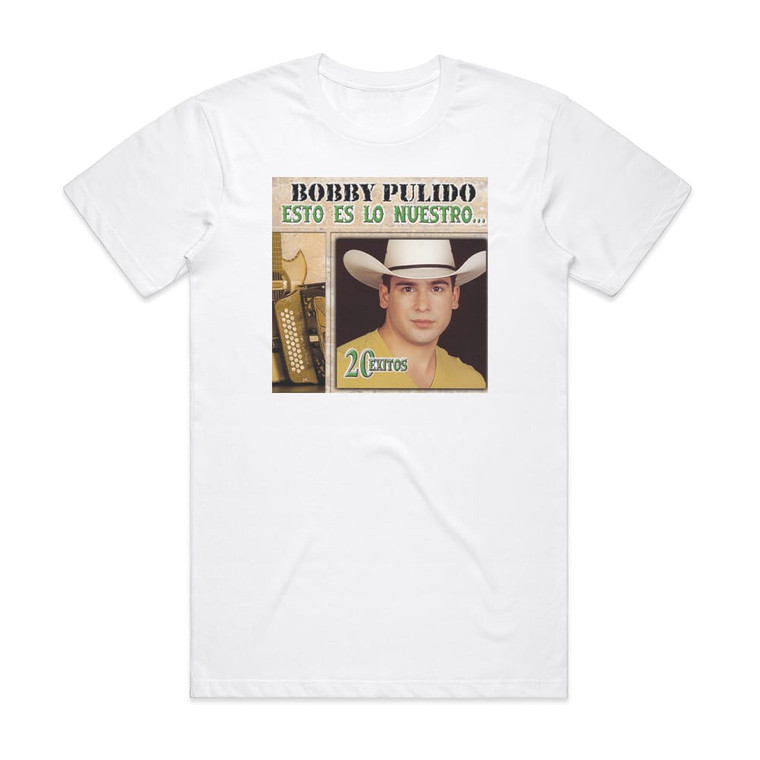 Bobby Pulido Esto Es Lo Nuestro 20 Xitos Album Cover T-Shirt White