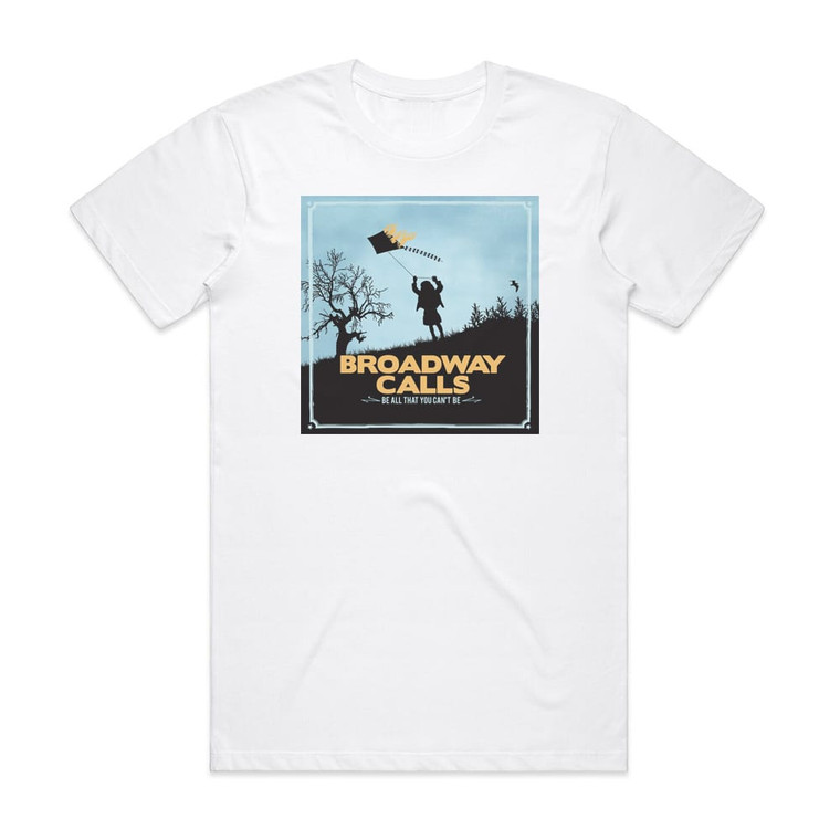 Broadway Calls Be All That You Cant Be Album Cover T-Shirt White