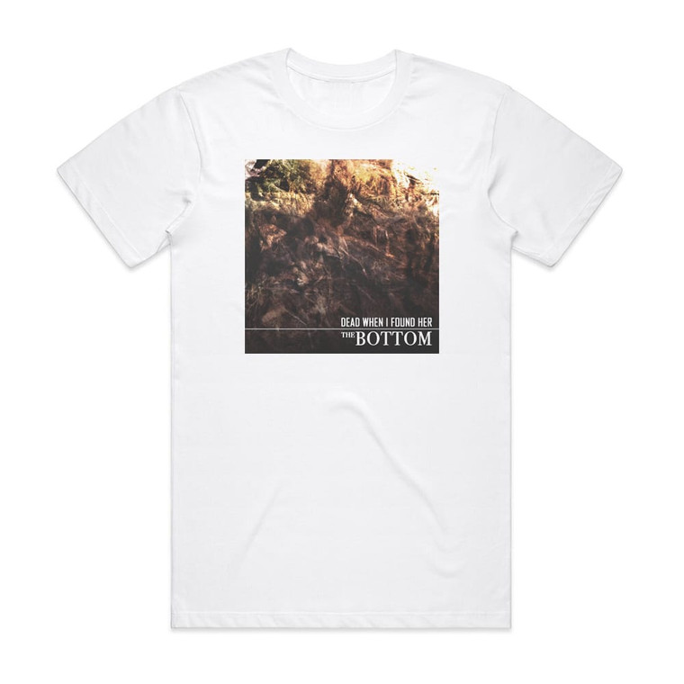 Dead When I Found Her The Bottom Album Cover T-Shirt White