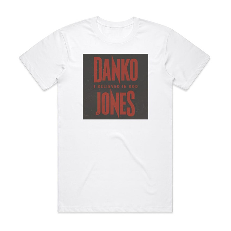 Danko Jones I Believe In God Album Cover T-Shirt White