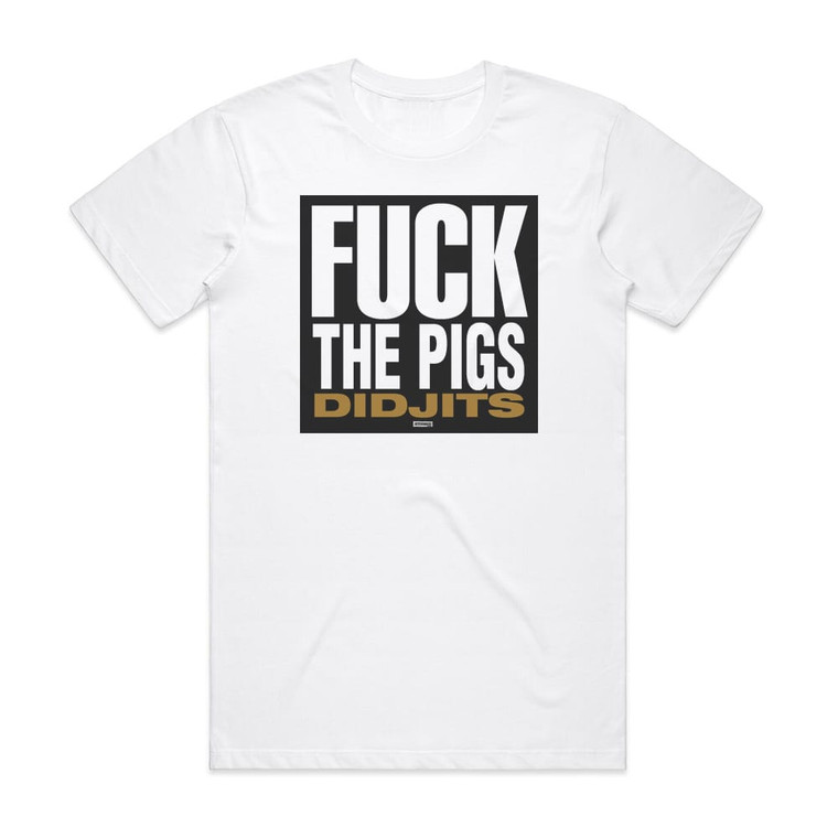 Didjits Fuck The Pigs Album Cover T-Shirt White