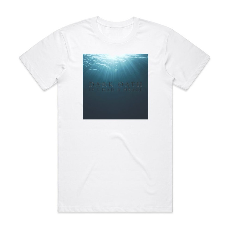 Dark Oath If I Had A Heart Album Cover T-Shirt White
