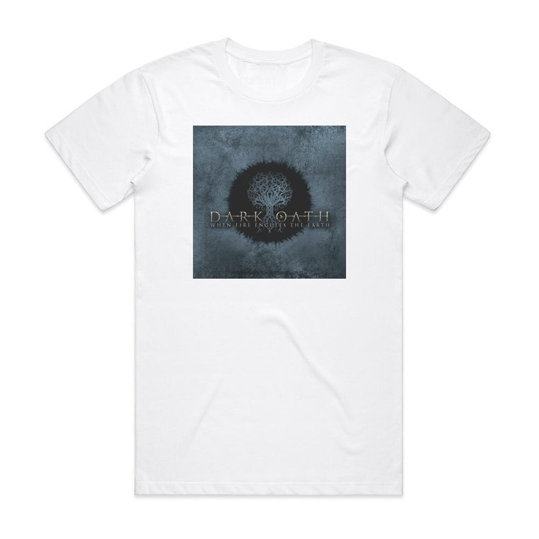 Dark Oath When Fire Engulfs The Earth Album Cover T-Shirt White