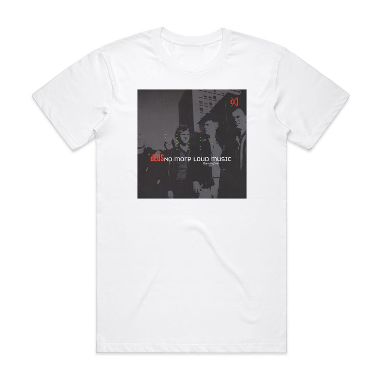 dEUS No More Loud Music The Singles Album Cover T-Shirt White
