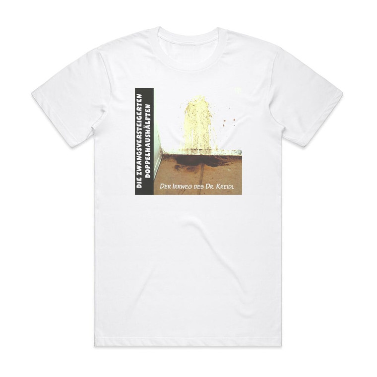 Die zwangsversteigerten Doppelhaushalften Der Irrweg Des Dr Kreidl Album Cover T-Shirt White
