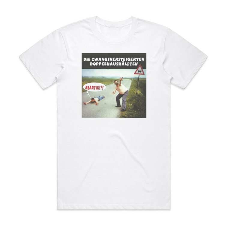 Die zwangsversteigerten Doppelhaushalften Abartig Album Cover T-Shirt White