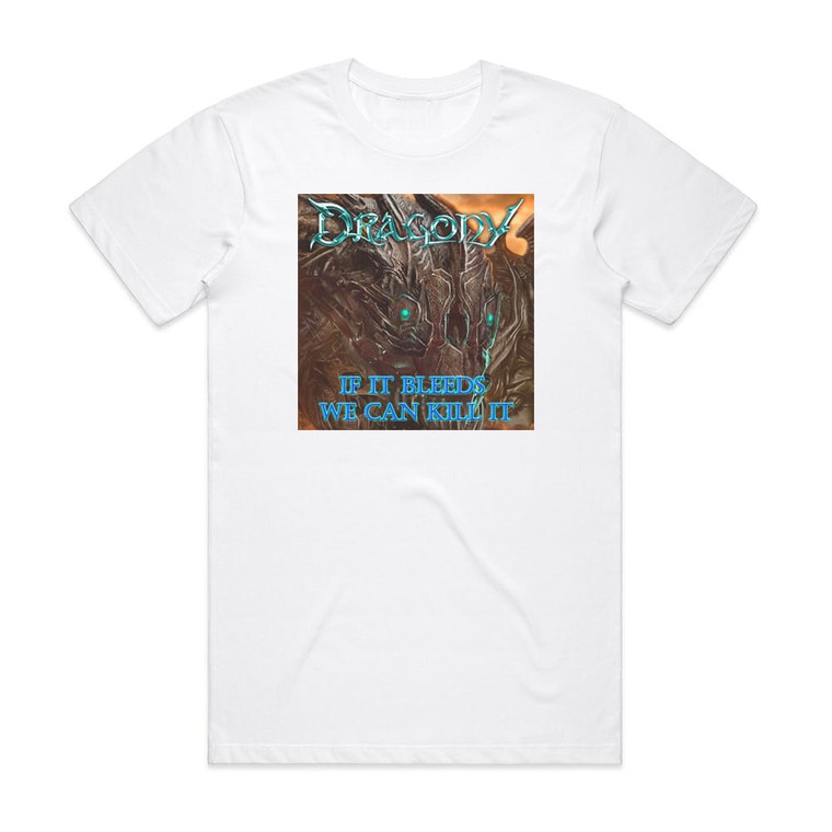 Dragony If It Bleeds We Can Kill It Album Cover T-Shirt White