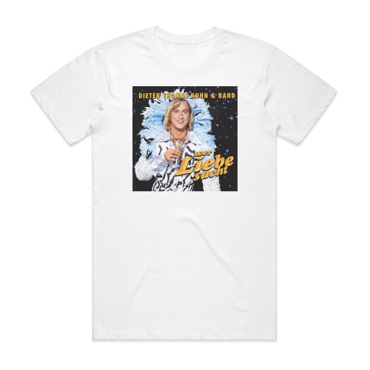 Dieter Thomas Kuhn Wer Liebe Sucht Album Cover T-Shirt White