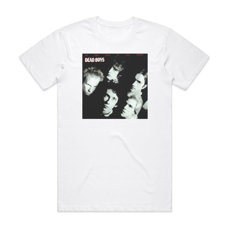 Dead Boys We Have Come For Your Children Album Cover T-Shirt White