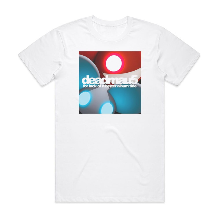deadmau5 For Lack Of A Better Album Title Album Cover T-Shirt White