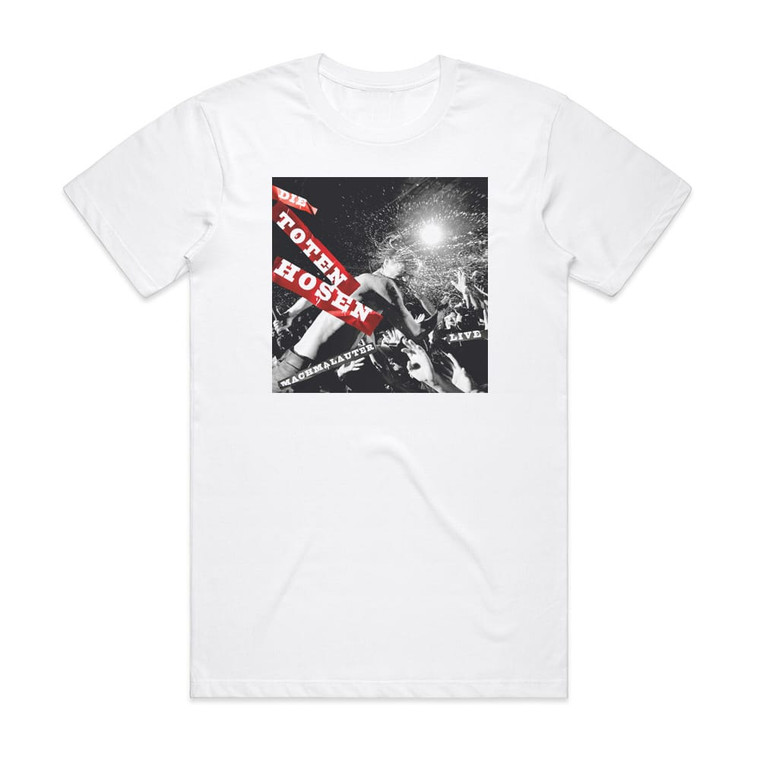 Die Toten Hosen Machmalauter Live Album Cover T-Shirt White