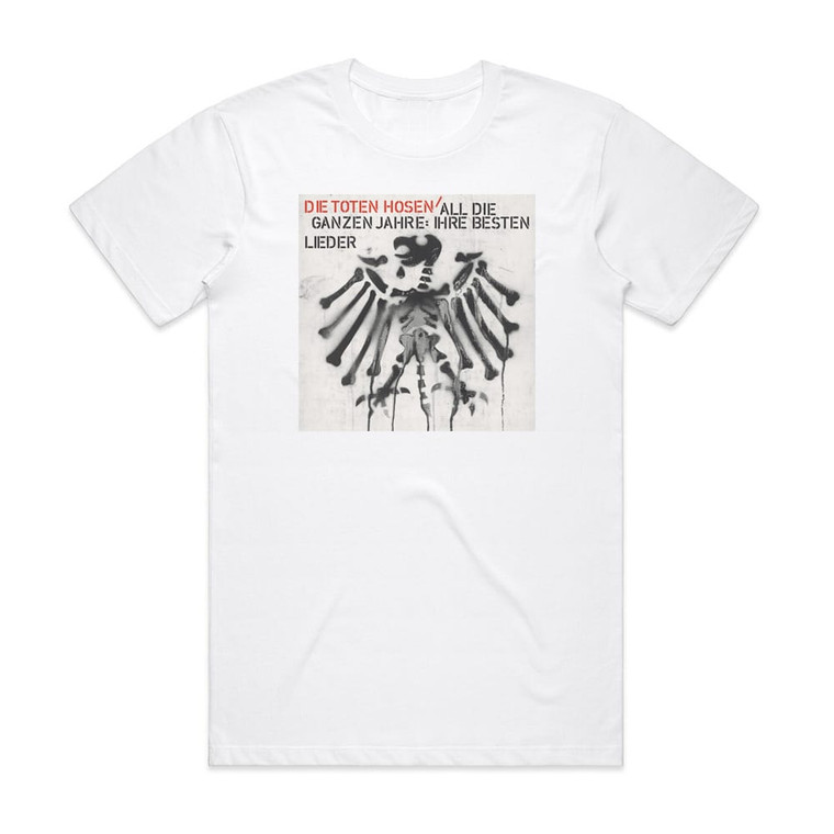 Die Toten Hosen All Die Ganzen Jahre Ihre Besten Lieder Album Cover T-Shirt White