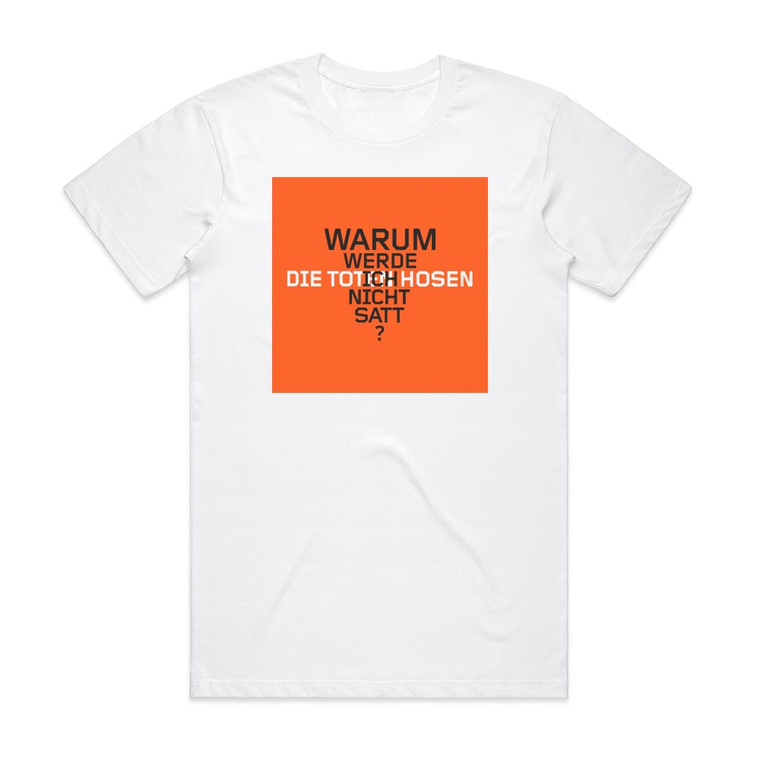 Die Toten Hosen Warum Werde Ich Nicht Satt 1 Album Cover T-Shirt White Die Toten Hosen Warum Werde Ich Nicht Satt 1 Album Cover T-Shirt White