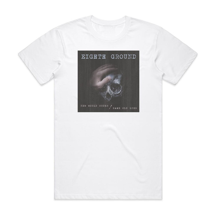 Eighth Ground New World Ordersame Old Lies Album Cover T-Shirt White