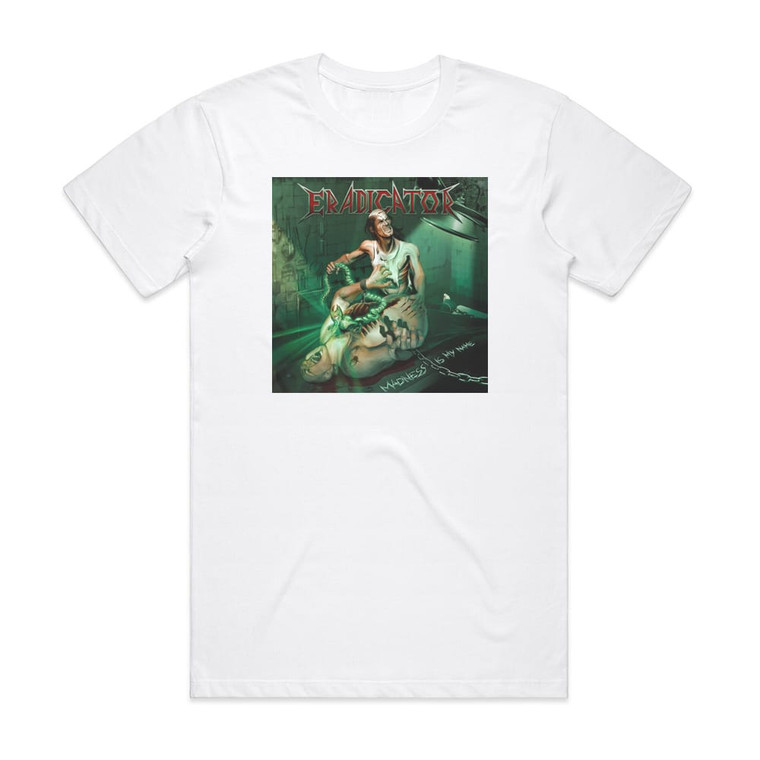 Eradicator Madness Is My Name Album Cover T-Shirt White