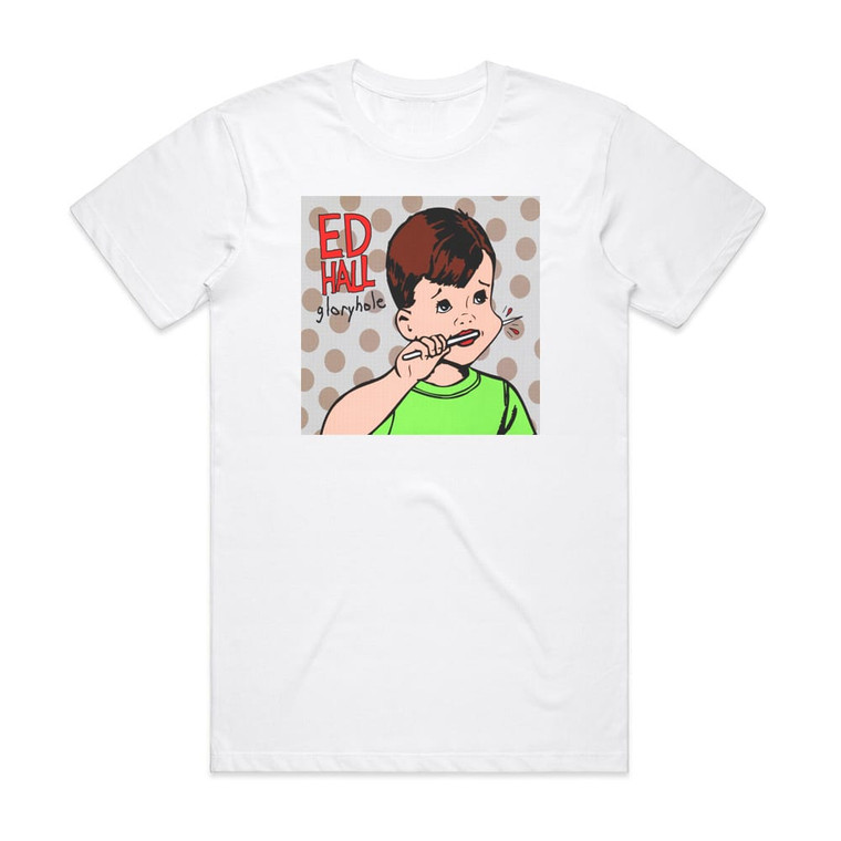 Ed Hall Gloryhole Album Cover T-Shirt White