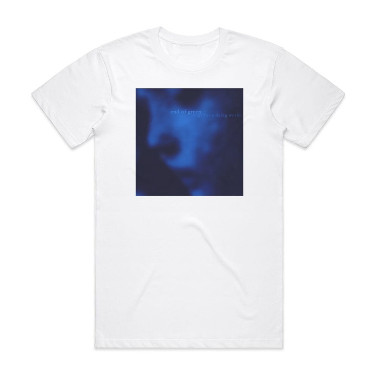 End of Green Songs For A Dying World Album Cover T-Shirt White