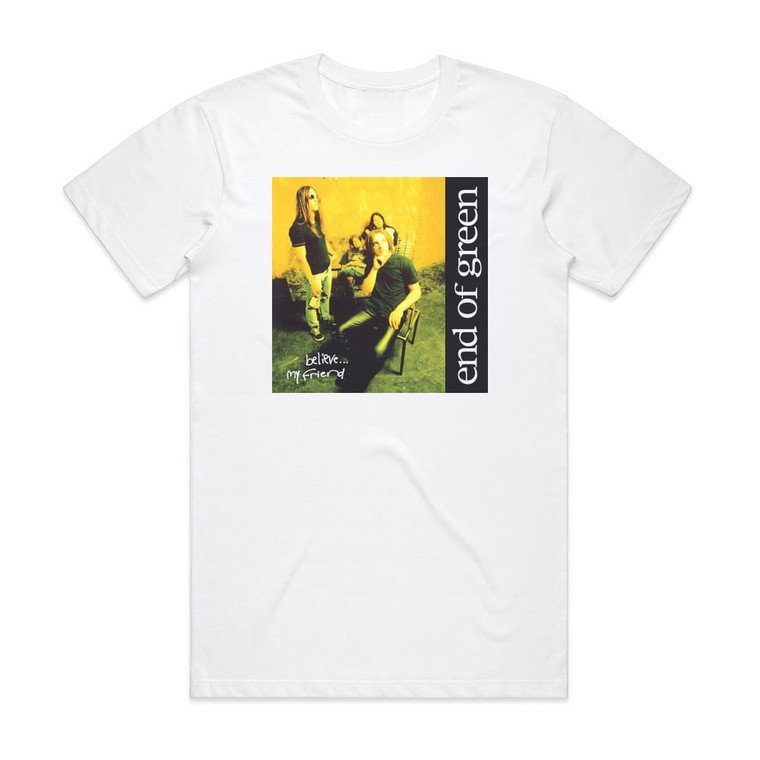 End of Green Believe My Friend Album Cover T-Shirt White