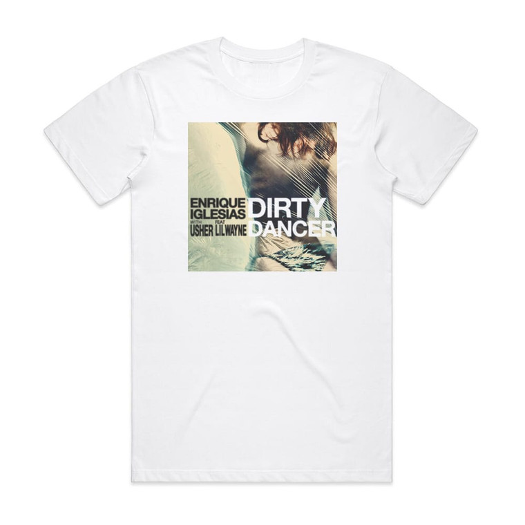 Enrique Iglesias Dirty Dancer Album Cover T-Shirt White Enrique Iglesias Dirty Dancer Album Cover T-Shirt White