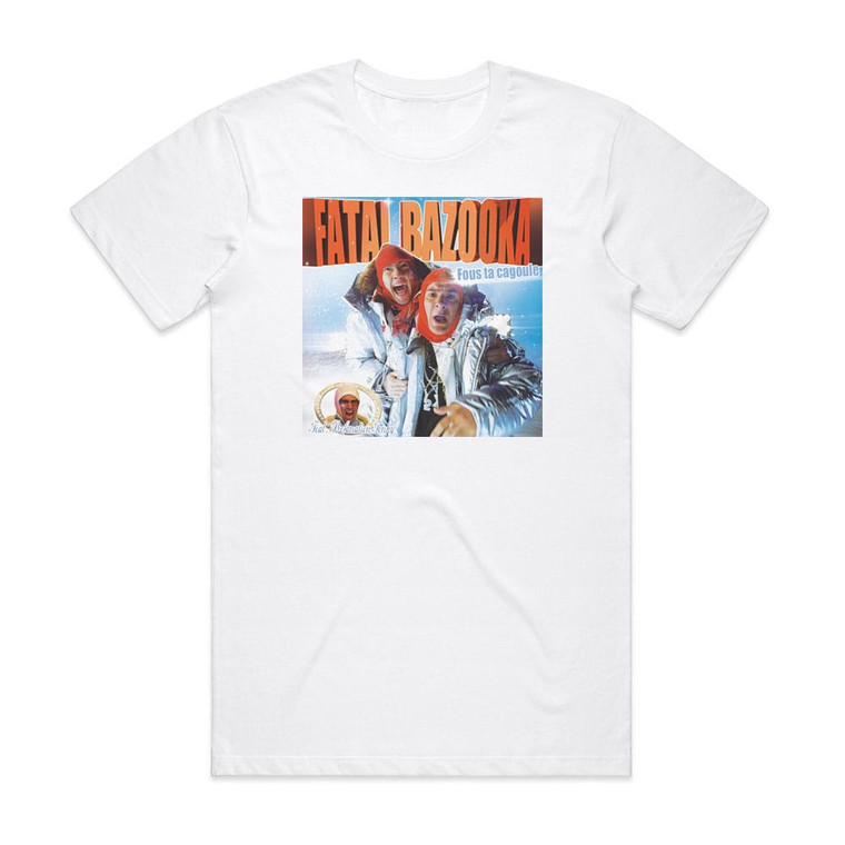 Fatal Bazooka Fous Ta Cagoule Album Cover T-Shirt White