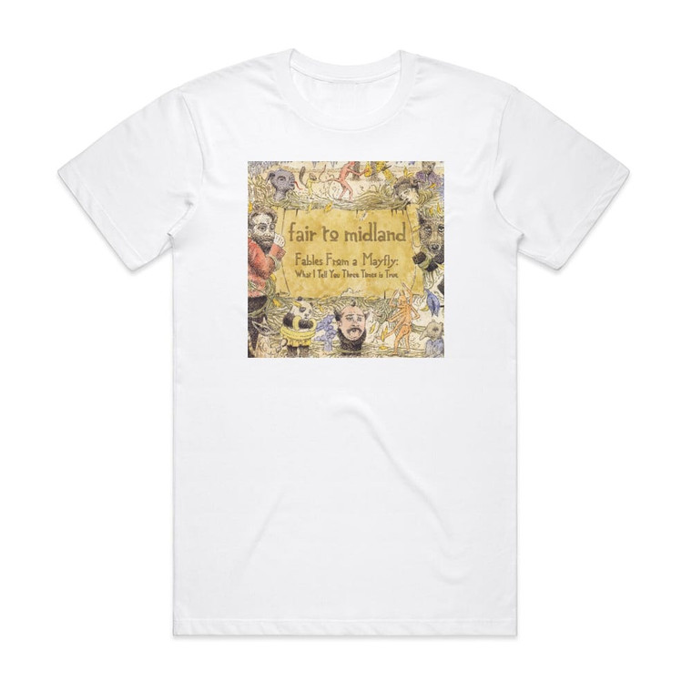 Fair to Midland Fables From A Mayfly What I Tell You Three Times Is True Album Cover T-Shirt White