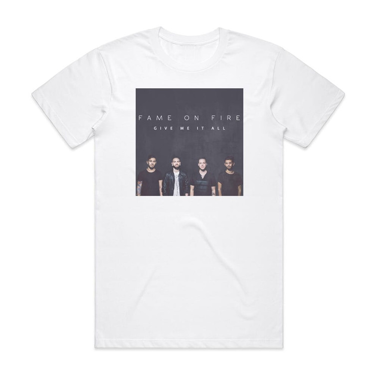 Fame on Fire Give Me It All Album Cover T-Shirt White