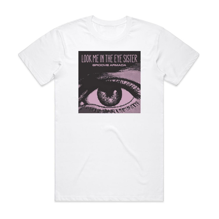 Groove Armada Look Me In The Eye Sister Album Cover T-Shirt White
