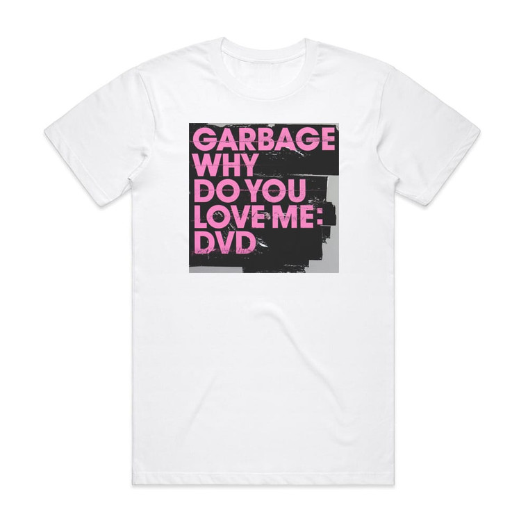 Garbage Why Do You Love Me Album Cover T-Shirt White