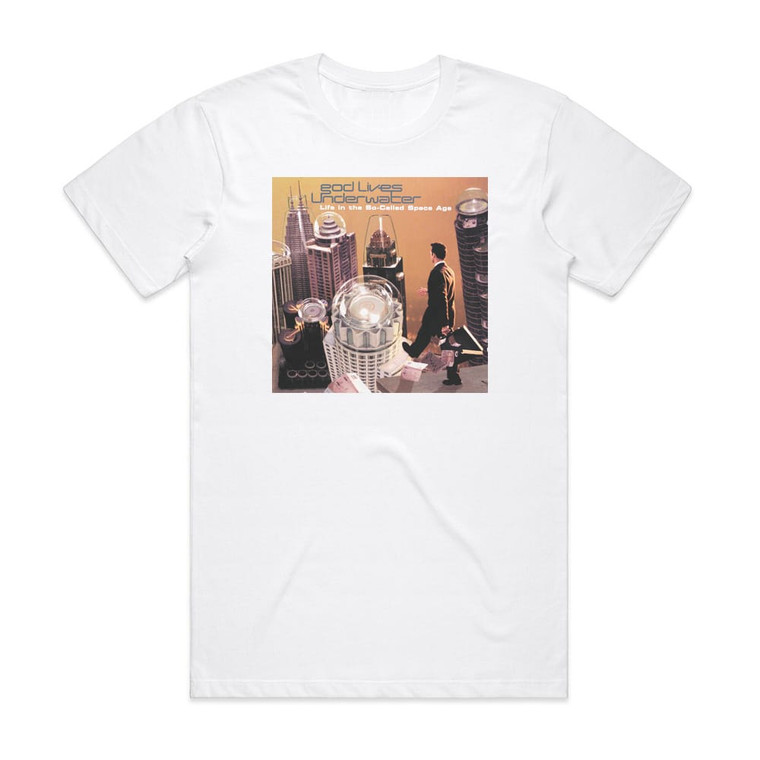 God Lives Underwater Life In The So Called Space Age Album Cover T-Shirt White